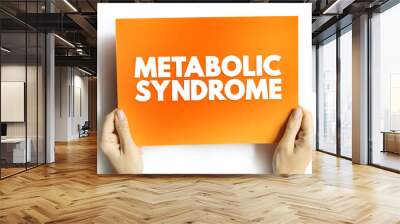 Metabolic syndrome - cluster of conditions that occur together, increasing your risk of heart disease, stroke and type 2 diabetes, text on card concept for presentations and reports Wall mural