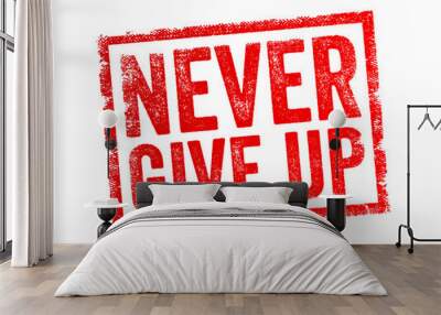 Never Give Up means to persist and continue striving towards a goal despite difficulties, obstacles, or setbacks, text concept stamp Wall mural