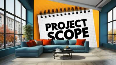 Project Scope is the part of project planning that involves determining and documenting a list of specific project goals, text concept on notepad Wall mural