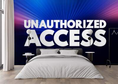 Unauthorized Access - gains entry to a computer network, system, application software, data without permission, text concept background Wall mural