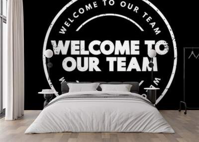 Welcome To Our Team text stamp, concept background Wall mural