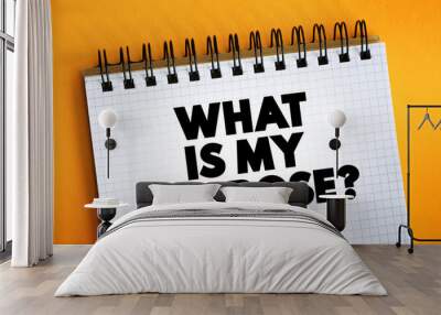 What Is My Purpose question text on notepad, concept background. Wall mural