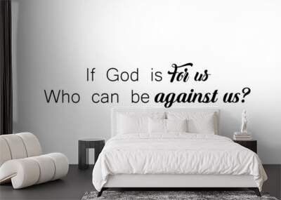 If God is for us who can be against us, Christian faith, typography for print or use as poster, card, flyer or T shirt Wall mural