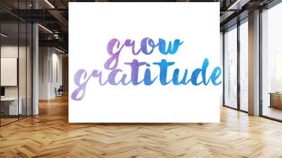 grow gratitude watercolor hand written text positive quote inspiration typography design Wall mural