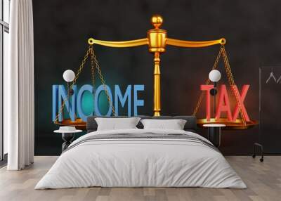 Golden weighting scale having the text INCOME and TAX on each side on dark background. Illustration of the balance between personal wage and federal income tax, and justice of tax evasion Wall mural