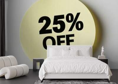 Black '25% OFF' Text on a Light Yellow Round Paper Note. White Background  Wall mural