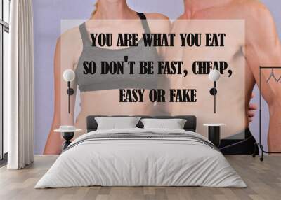 Motivation words You are what you eat, so don't be fast, easy, cheap or fake. Diet, healthy life style concept.Inspirational quote Wall mural