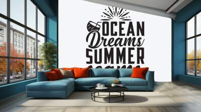 Ocean Dreams Summer Seams - Summer And Surfing T-Shirt Design, Hand Drawn Lettering Typography Quotes, Inspirational Calligraphy Decorations, For Templates, Wall, And Flyer. Wall mural