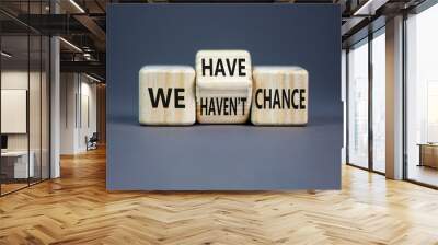 We have or not chance symbol. Concept word We have or have not chance on beautiful wooden cubes. Beautiful grey table grey background. Business and we have or not chance concept. Copy space. Wall mural