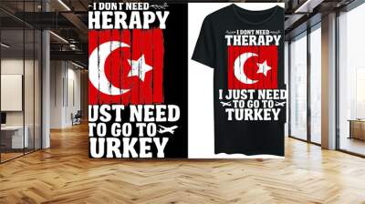 I don't need therapy I just need to go to Turkey, typography, t-shirt design, travel, vacation, vintage Wall mural