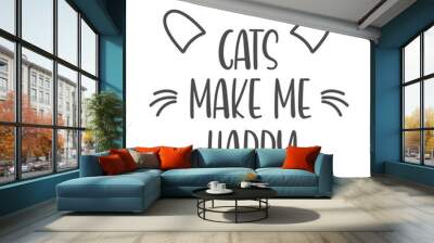 Cats make me happy quotes. Simple kitten quotes can use for wall decoration, t shirt, and more Wall mural