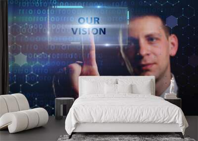 Business, Technology, Internet and network concept. Young businessman working on a virtual screen of the future and sees the inscription: Our vision Wall mural