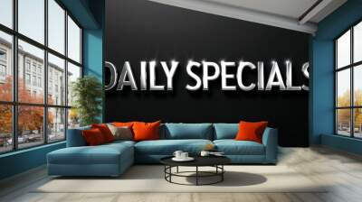 daily specials silver shining shiny solid metallic lettering on plain black background Wall mural