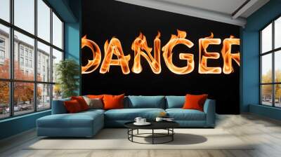 danger word made of fire flame on black background Wall mural