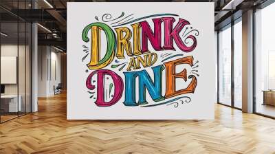 drink and dine colorful hand drawn lettering art design on plain white background Wall mural