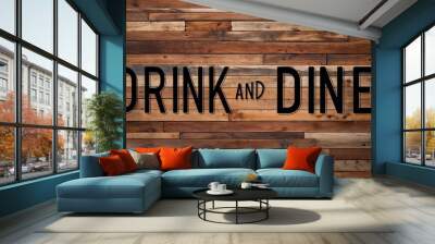 drink and dine lettering on wooden wall planks background Wall mural