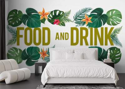 Food and Drink lettering with tropical plants leaves and flowers design on plain white background Wall mural