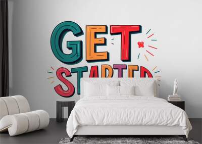 Get started word quirky cute lettering on plain white background Wall mural