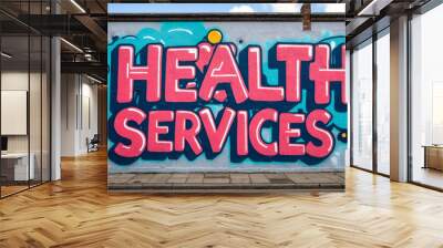 Health Services grafitti art design on a wall in street Wall mural