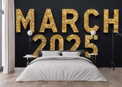 march 2025 word lettering with glitter gold shining effect on plain black background Wall mural