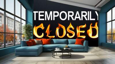 temporarily closed word made of fire flame on black background Wall mural