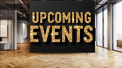 upcoming events word lettering with glitter gold shining effect on plain black background Wall mural