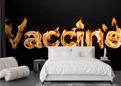 vaccine word made of fire flame on black background Wall mural