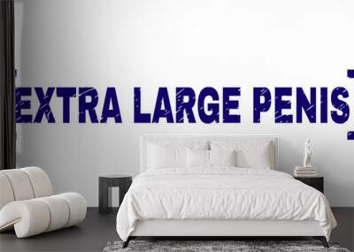 EXTRA LARGE PENIS text seal print with grunge texture. Text tag is placed between corners. Blue vector rubber print of EXTRA LARGE PENIS with scratched texture. Wall mural