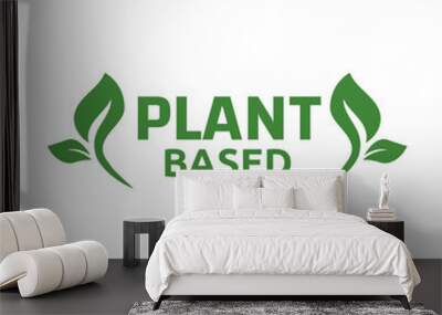 Plant based label. with leaf icon. Vector illustration isolated on white background Wall mural