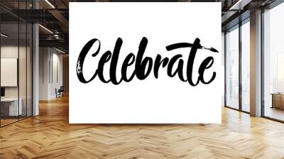 Celebrate - Vintage Typography - Handwritten vector illustration, brush lettering, for greeting. Modern brush calligraphy. Wall mural