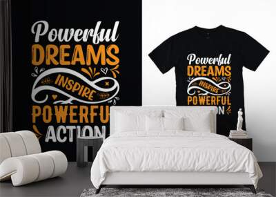 Powerful dreams inspire powerful action motivational typography t-shirt design, Inspirational t-shirt design, Positive quotes t-shirt design Wall mural