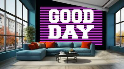 Good day slogan graphic vector print lettering for t shirt print design Wall mural