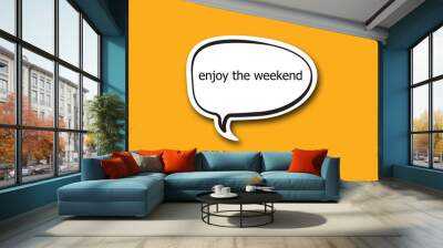 enjoy the weekend word written talk bubble Wall mural