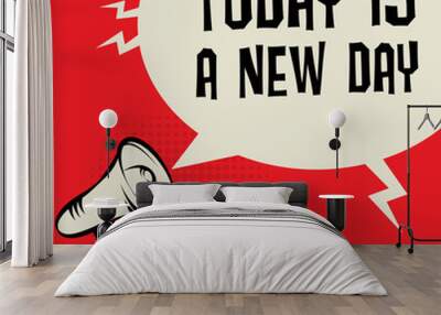 Megaphone Hand, business concept with text Today is a New Day Wall mural