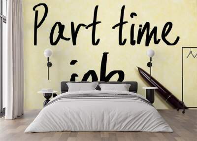 part time job text write on paper Wall mural