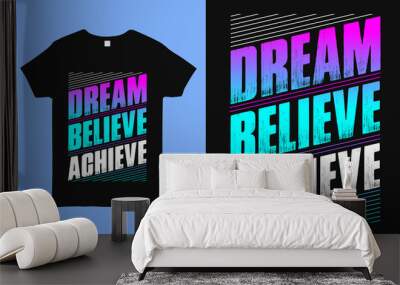 Dream believe achieve. Motivational t Shirts With Positive & Inspirational Quote. Best for t shirt, mug print. modern typography vintage shirt design for man, woman and children Wall mural