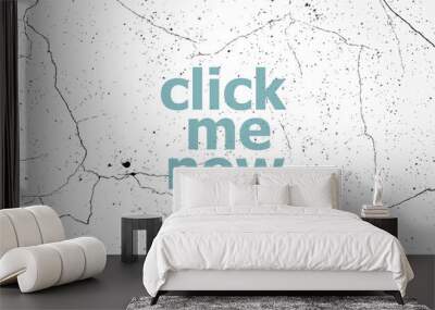 Text click me now. Web design concept . Painted blue word on white vintage old background Wall mural