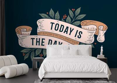 Today is the Day. Retro greeting card with ribbon and text today is the day. Old ribbon banner in engraving style. Old school vintage ribbon for greeting card today is the day. Vector Illustration Wall mural