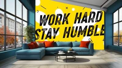 Work Hard Stay Humble. Banner with text work hard stay humble for inspiration and motivation. Geometric design for motivation theme. Poster in trendy style background. Vector Illustration Wall mural