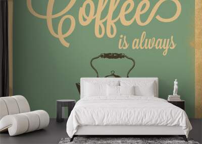 Retro Coffee is always a good idea sign Wall mural