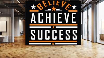 believe achieve and succeed typographic t shirt design Wall mural