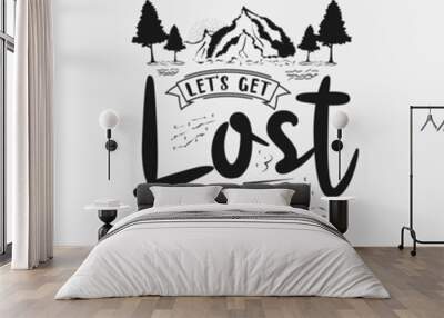 Let’s Get Lost And Find Our Souls lettering, adventure and camping quote for print, card, t-shirt, mug and much more Wall mural