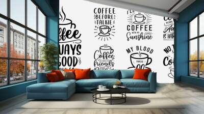 Set of coffee lettering vector illustration, funny phrase with typography for t-shirt, poster, sticker, and card Wall mural