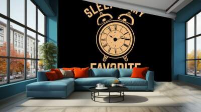 t shirt design sleep is my favorite occupation with alarm clock and black background vintage illustration Wall mural