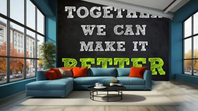 together we can make it better Wall mural