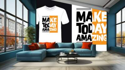 Make today amazing typography t-shirt design. Wall mural