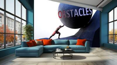 Obstacles as a problem that makes life harder - symbolized by a person pushing weight with word Obstacles to show that Obstacles can be a burden that is hard to carry, 3d illustration Wall mural