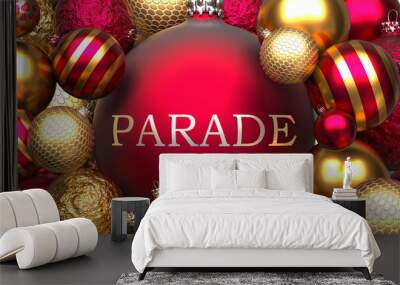 Parade and Xmas, pictured as red and golden, luxury Christmas ornament balls with word Parade to show the relation and significance of Parade during Christmas Holidays, 3d illustration Wall mural