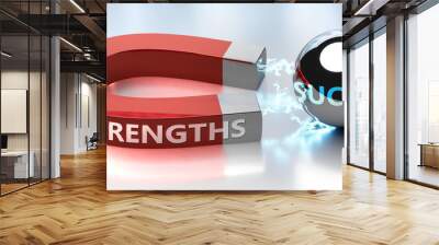 Strengths helps achieving success - pictured as word Strengths and a magnet, to symbolize that Strengths attracts success in life and business, 3d illustration Wall mural