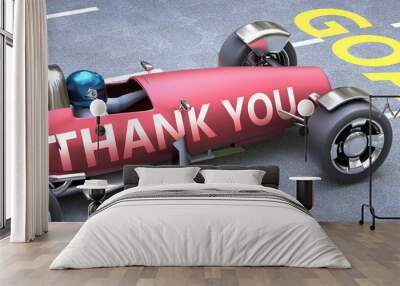 Thank you helps reaching goals, pictured as a race car with a phrase Thank you on a track as a metaphor of Thank you playing vital role in achieving success, 3d illustration Wall mural